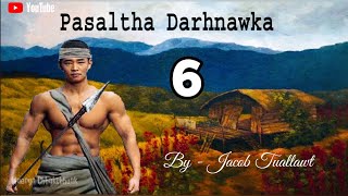 PASALTHA DARHNAWKA - 6 || By - Jacob Tuallawt