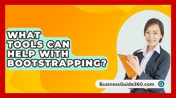 What Tools Can Help With Bootstrapping? - BusinessGuide360.com