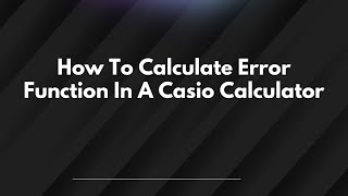 How To Calculate Error Function In A Casio Calculator