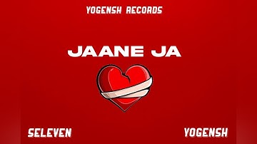 Jaane Ja - Yogensh X Seleven | Official Music Video | Latest Song 2024