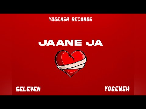 Jaane Ja Yogensh X Seleven Official Music Video Latest Song 2024 