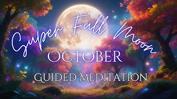 October Super Full Moon Guided Meditation 2025