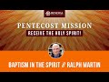 Pentecost Mission Night 1 | Ralph Martin - Baptism in the Spirit