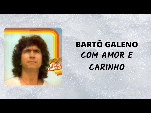 Barto Galeno - Com Amor e Carinho