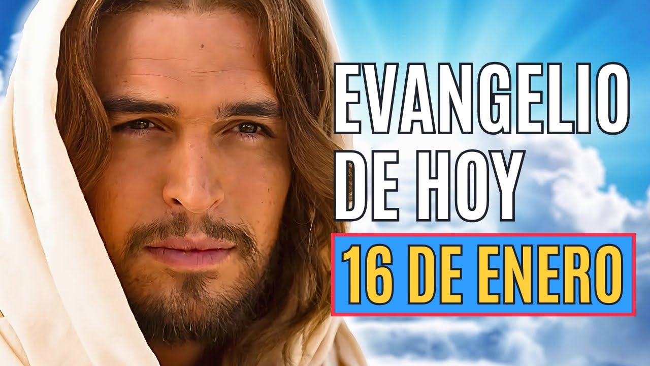 EVANGELIO DE HOY 16 DE ENERO Viernes Semana I del Tiempo Ordinario