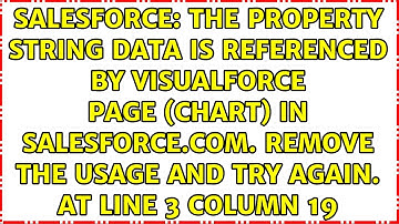 The property String data is referenced by Visualforce Page (Chart) in salesforce.com. Remove the...