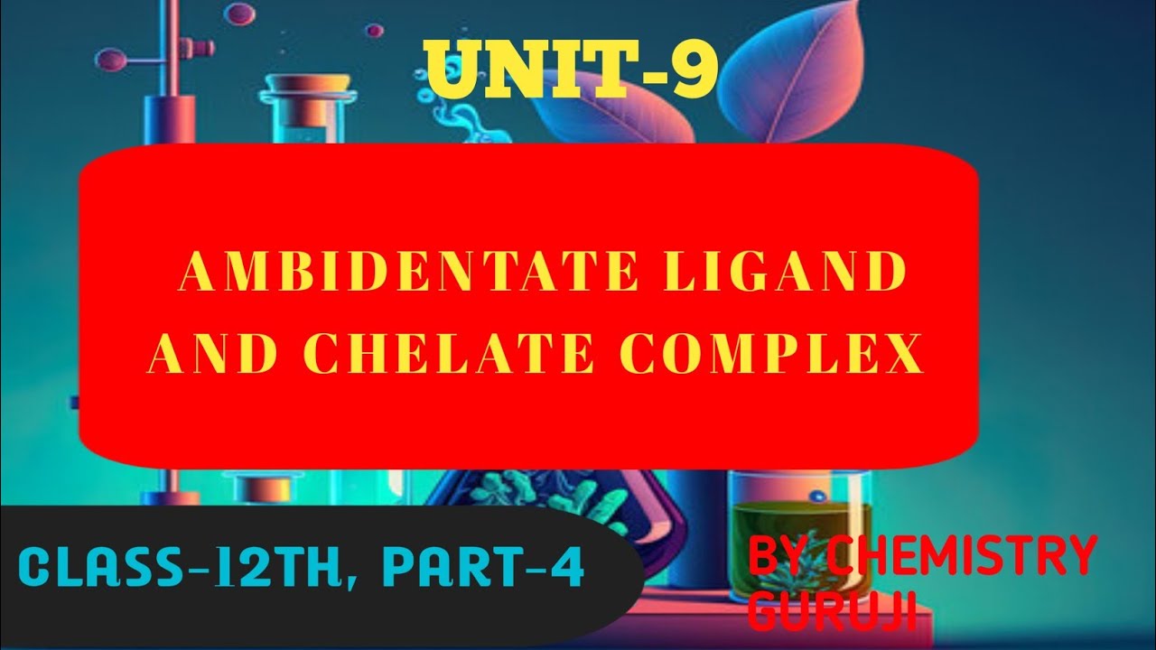 unit-9-ambidentate-ligand-and-chelate-complex-2023-trending-viral