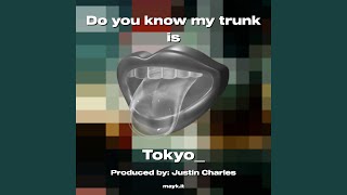 Do you know my trunk is - Tokyo