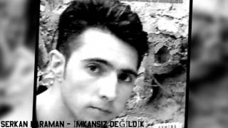 Serkan Karaman - İMKANSIZ DEĞİLDİK 2017