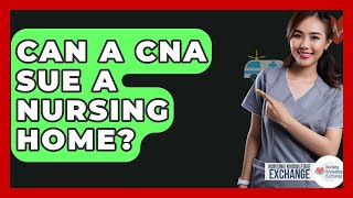 Can A CNA Sue A Nursing Home? - Nursing Knowledge Exchange
