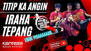 IRAHA TEPANG__TITIP KA ANGIN__BAJIDOR__HEGAR KONTESA ENTERTAINMENT....ENAKKKKK PISAN