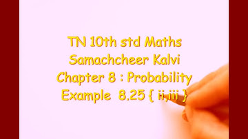 TN 10th  Maths ; Samacheer Kalvi ; Ch. 8 : Statistics & Probability ; Example  8.25 { ii , iii }