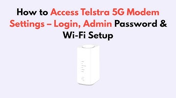 How to Access Telstra 5G Modem Settings – Login, Admin Password & Wi-Fi Setup