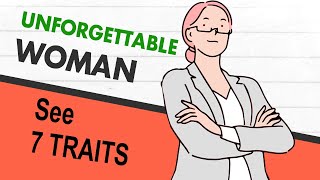 The UNFORGETTABLE WOMAN (See 7 Traits)