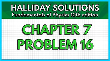 HALLIDAY SOLUTIONS - CHAPTER 7 PROBLEM 16 - Fundamentals of Physics 10th