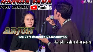 ARJUN Duet mesra Voc. Tejo dembik & Gadis muryani ( New satria )