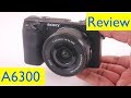 Sony A6300 Review and 4K Video Footage Test | vs Panasonic G7