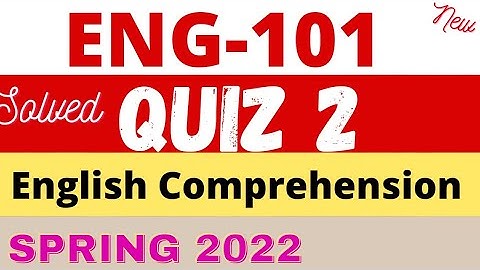 ENG 101 Quiz 2 2022 | Eng101 quiz 2 Solution 2022 | eng101 quiz 2