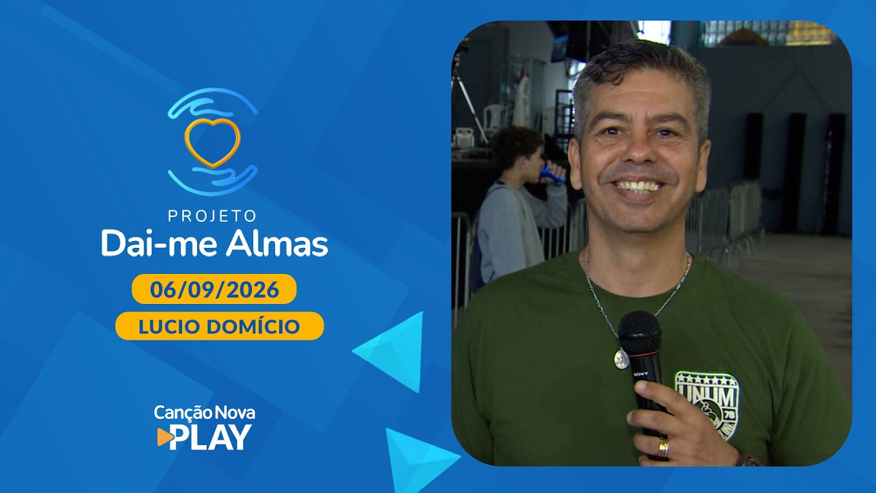 Projeto Dai-me Almas - Canção Nova e Você - Lúcio Domício - 06/09/2026