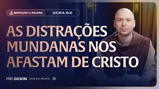 As distrações mundanas nos afastam de Cristo | (Lucas 8, 19-21) #2477 | Meditação da Palavra