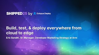 Build, test, & deploy everywhere from cloud to edge