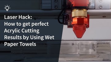 Laser Hack: How to get perfect Acrylic Cutting Results by Using Wet Paper Towels