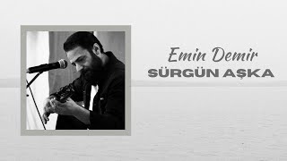 Emin Demir - Sürgün Aşka