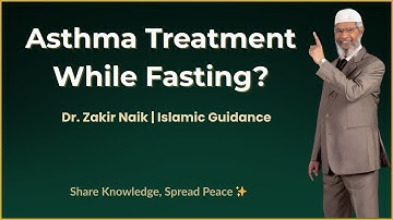Asthma During Fasting – Can You Take Inhaler or Treatment? | Dr. Zakir Naik Explains Islamic Ruling