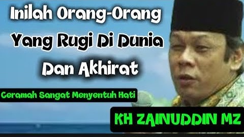 ORANG YANG RUGI DUNIA AKHIRAT//KH ZAINUDDIN MZ