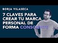 7 claves para crear tu marca personal de forma consciente | Borja Vilaseca