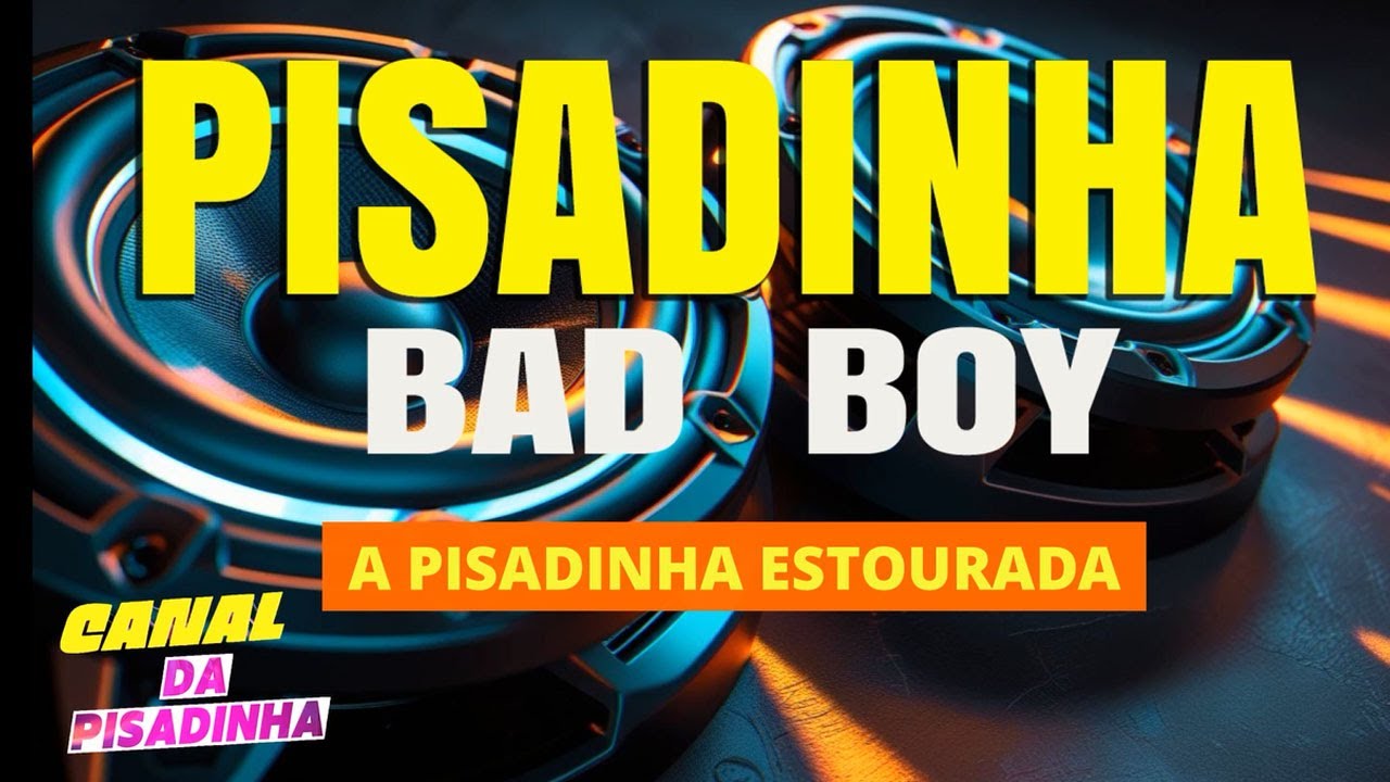 PISADINHA ESTOURADA - BAD BOY PODE BALANÇAR