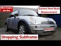 Part 1 of 2  dropping subframe on a mini cooper  replace control arm bush inner ball joints