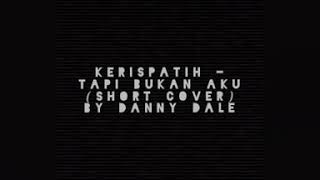 Tapi Bukan Aku Kerispatih Short Cover By Danny D J Youtube Am d g karena takkan pernah kau temui, cinta sejati. kerispatih short cover by danny d j