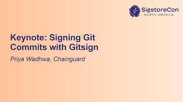 Keynote: Signing Git Commits with Gitsign - Priya Wadhwa, Software Engineer, Chainguard