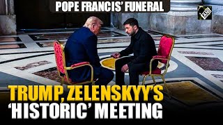 “Symbolic, Historic…” Zelenskyy on meeting with Trump at Pope Francis’ funeral in Vatican