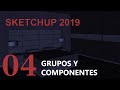 SKETCHUP 2019- Tutorial 4 - Grupos y componentes
