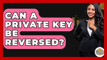 Can A Private Key Be Reversed? - CryptoBasics360.com