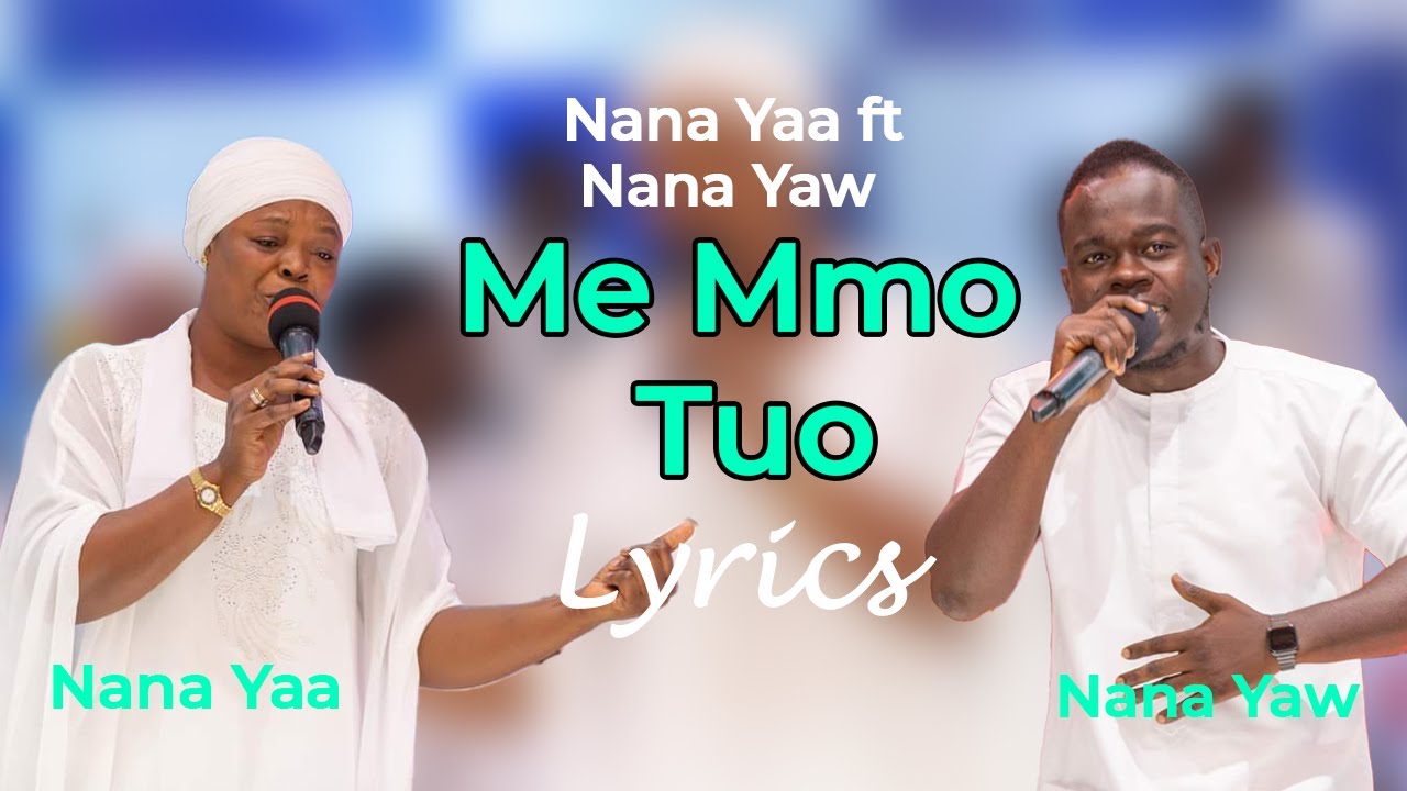 ME MMO TUO by Nana Yaa ft Nana Yaw Lyrics