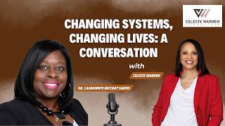 Changing Systems, Changing Lives: A Conversation with Celeste Warren & Dr. Lashawnte McCray Sarvis