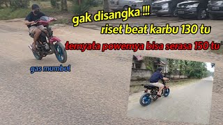 RISET DAN SETTING BEAT KARBU 130 CC TUNE UP HARIAN, POWERNYA SERASA 150 CC TUNE UP !!!!!