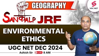 UGC NET Geography Online Classes 2024 | Environmental Ethics By Ashish Sir