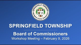 Springfield Twp. Board of Commissioners Workshop Meeting - February 9, 2026