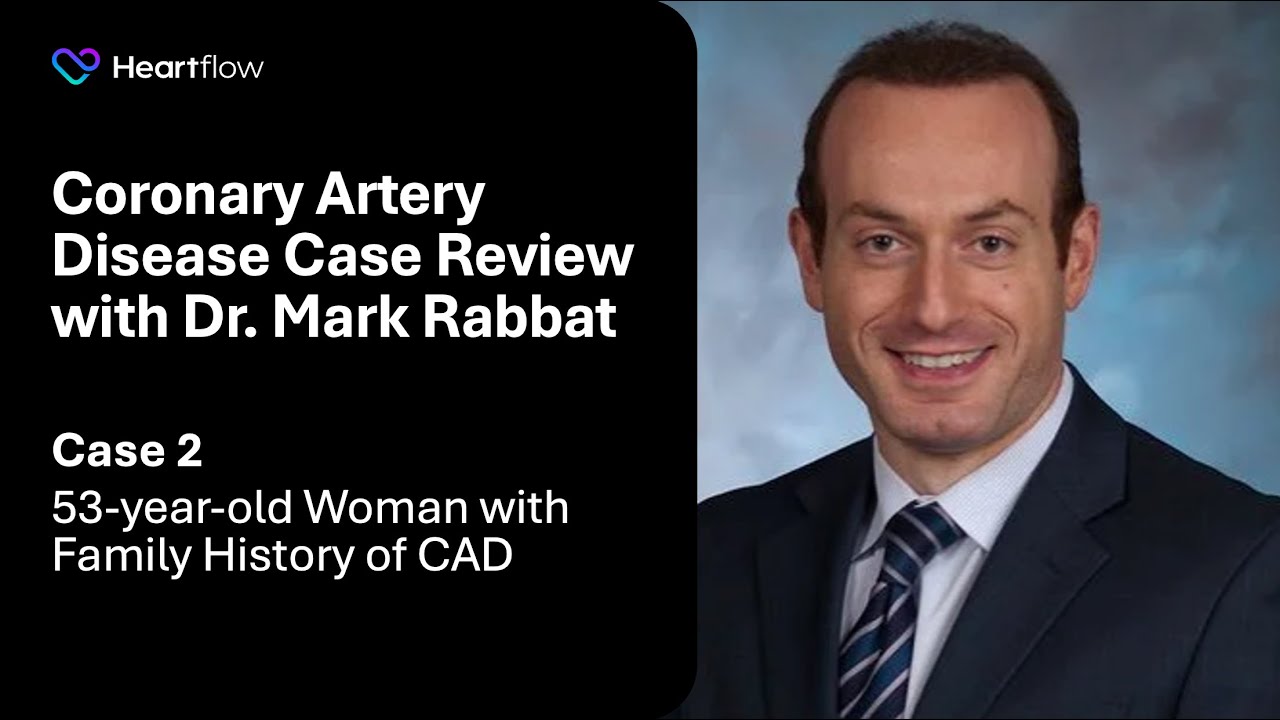 Richard Rabbat CAD Case Review with Dr. Rabbat: Case 2 53 yo Woman With Family History ...