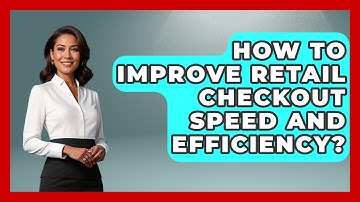 How To Improve Retail Checkout Speed And Efficiency? - Retail Employee Playbook