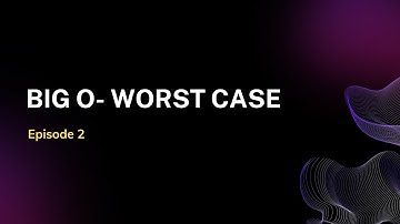 E2: Big O Notation: Exploring Worst Case Scenarios
