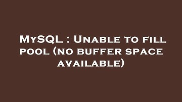 MySQL : Unable to fill pool (no buffer space available)