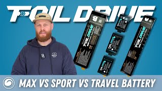 Foil Drive Battery Guide | Max Power vs. Max Sport vs. Travel | Which is Better?
