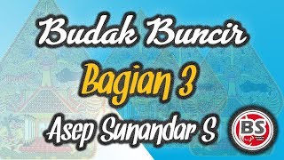 Budak Buncir Bagian 3 - Asep Sunandar Sunarya