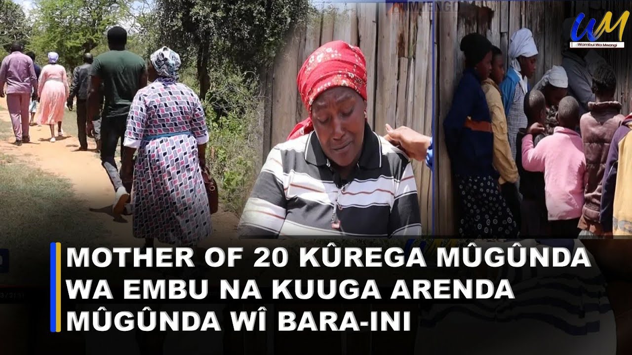 Mother of 20 kûrega mûgûnda Wa Embu na kuuga arenda mûgûnda wî bara-ini