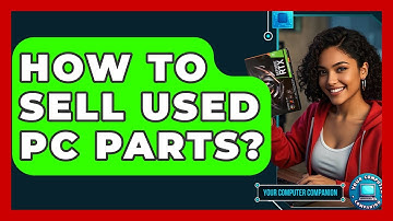 How To Sell Used PC Parts? - Your Computer Companion